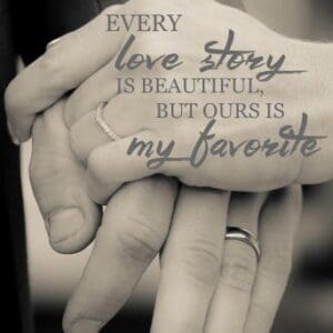 A couple holding hands with the words " every love story is beautiful, but ours is my favorite ".